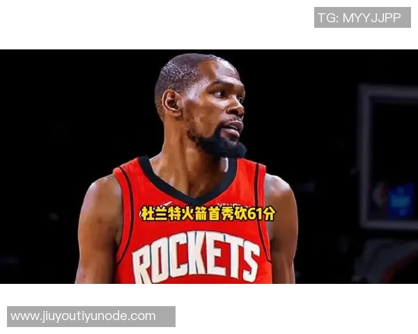 杜兰特称赞新阵容首秀表现与申京配合默契期待未来发展 杜兰特称赞新阵容首秀表现与申京配合默契期待未来发展